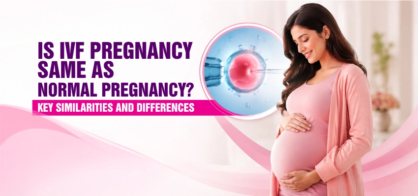 IVF Pregnancy vs Normal Pregnancy Key Differences & Similarities
